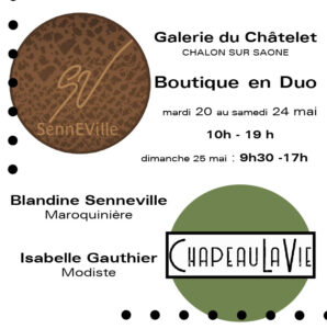 Galerie du Châtelet à Chalon sur Saône du 20 au 25 mai de 10h à 19h- Deux artisans, Isabelle Gauthier Modiste , Blandine Senneville Maroquinière
